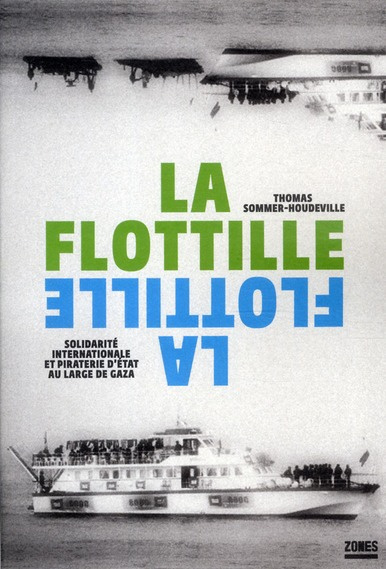 La flottille. Solidarité internationale et piraterie d'Etat au large de Gaza