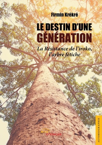 Le Destin d'une génération. La résistance de l'iroko, l'arbre fétiche