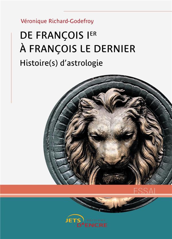De François Ier à François le Dernier. Histoire(s) d'astrologie