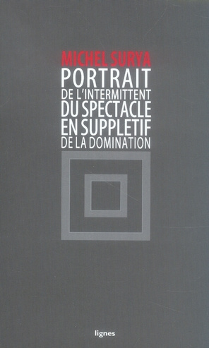 De la domination. Tome 4, Portrait de l'intermittent du spectacle en supplétif de la domination