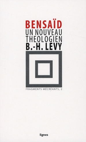 Fragments mécréants . Tome 2, Un nouveau théologien, Bernard Henri-Lévy