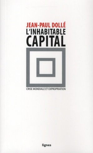 L'inhabitable capital. Crise mondiale et expropriation