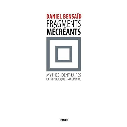 Fragments mécréants. Sur les mythes identitaires et la république imaginaire