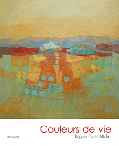 Couleurs de vie, Régine Pivier Attolini