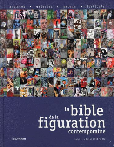 La Bible de la figuration contemporaine. Tome 1, édition 2011/2012