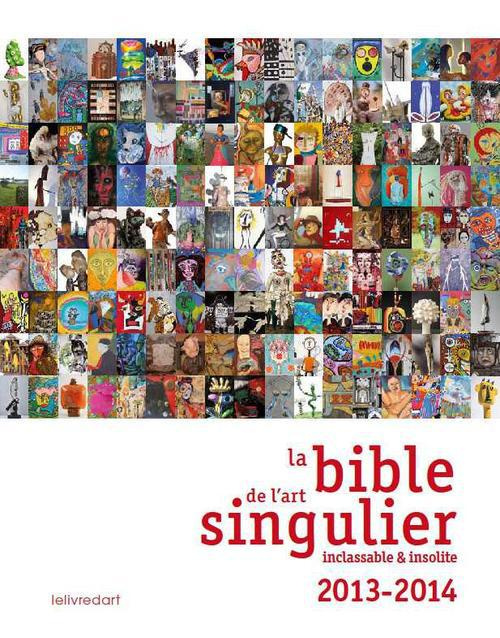 La bible de l'art singulier. Inclassable & insolite, Edition 2013-2014
