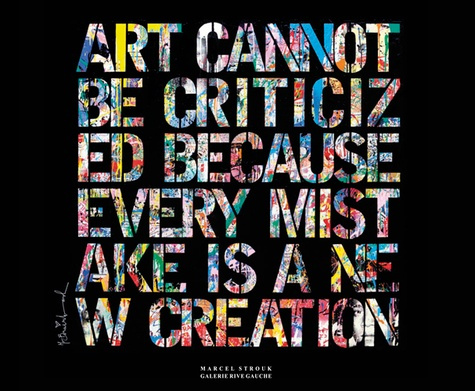 Art cannot be criticized because every mistake is a new creation