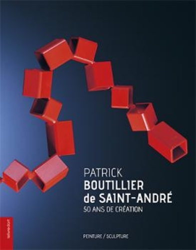 Patrick Boutillier de Saint-André. 50 ans de création