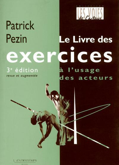 Le livre des exercices à l'usage des acteurs. 3e édition revue et augmentée