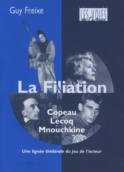La filiation Copeau-Lecoq-Mnouchkine. Une lignée du jeu de l'acteur