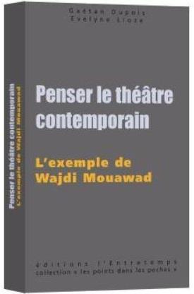 Penser le théâtre contemporain. L'exemple de Wajdi Mouawad