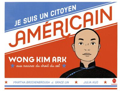 Je suis un citoyen américain. Wong Kim Ark, aux racines du droit du sol