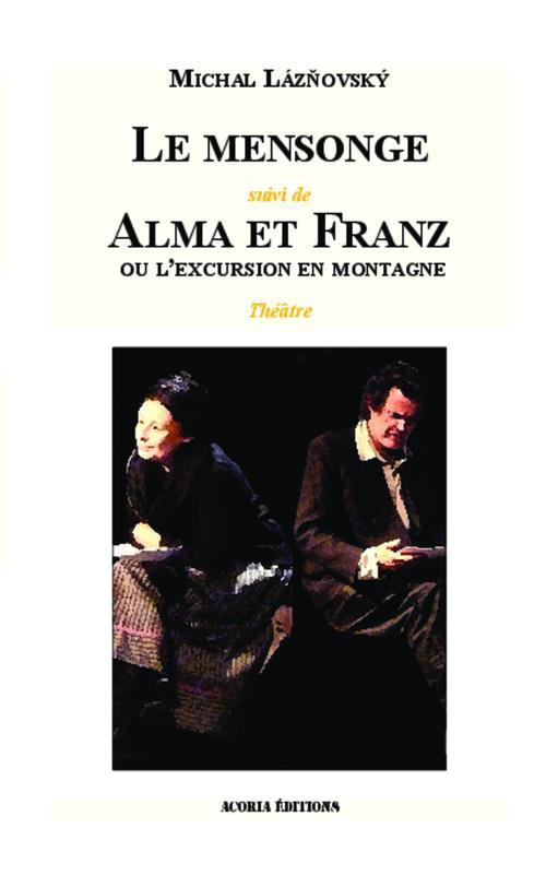 Le mensonge. Suivi de Alma et Franz ou l'excursion en montagne - Théâtre