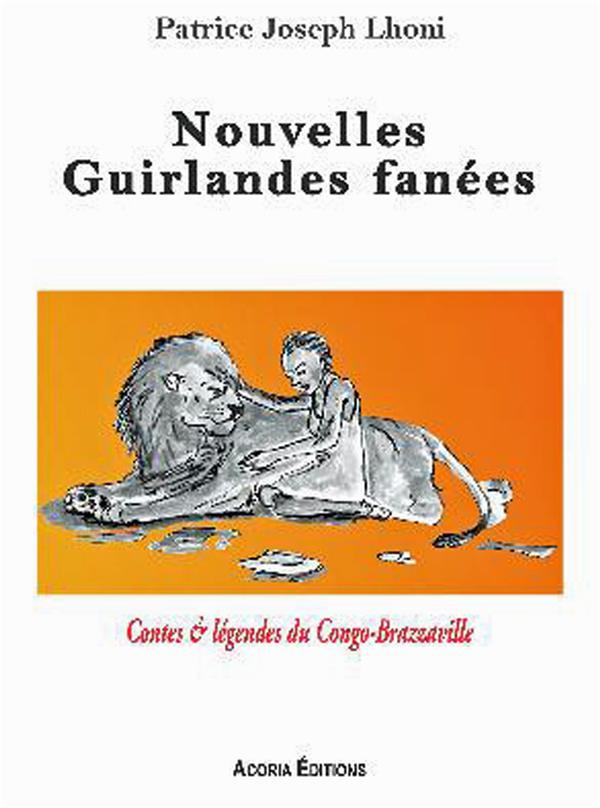 Nouvelles Guirlandes fanées. Contes et légendes du Congo-Brazzaville
