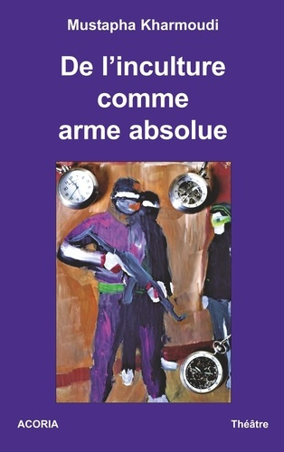 De l'inculture comme arme absolue. Théâtre