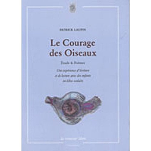 Le Courage des Oiseaux. Etudes & Poèmes, une expérience d'écriture et de lecture avec des enfants en