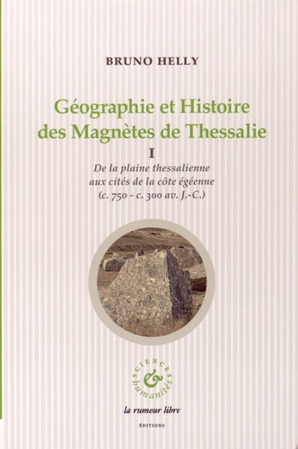 Géographie et Histoire des Magnètes de Thessalie. Volume 1, De la plaine thessalienne aux cités de l
