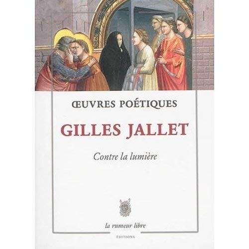 Oeuvres Poétiques. Contre La Lumière