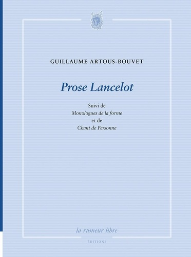 Prose Lancelot. Suivi de Monologues de la forme et de Chant de personne