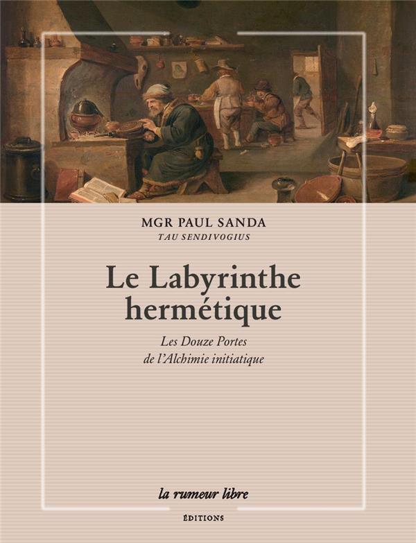 Le labyrinthe hermétique. Les douze portes de l'alchimie initiatique