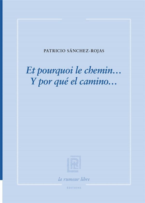 Et pourquoi le chemin... Edition bilingue français-espagnol