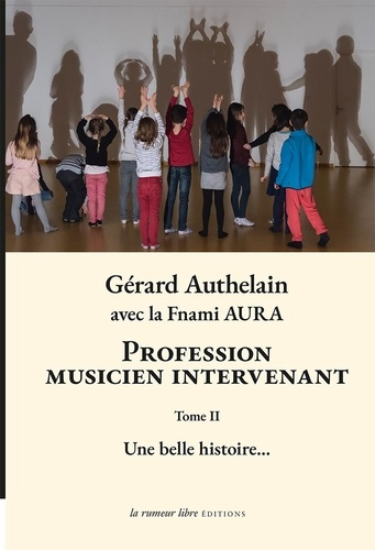 Profession musicien intervenant. Tome 2, Une belle histoire...