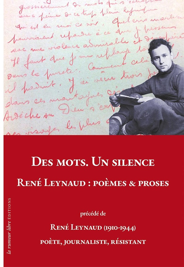 Des mots. Un silence. René Leynaud : Poèmes & Proses. Précédé de René Leynaud (1910-1944) poète, jou