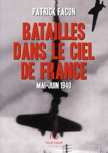 Batailles dans le ciel de France. Mai-Juin 1940
