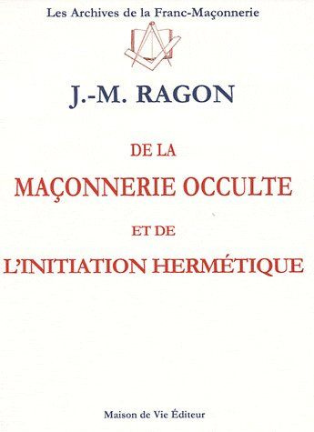 De la maçonnerie occulte et de l'initiation hermétique