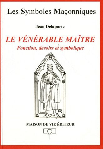 Le vénérable maître. Fonction, devoirs et symbolique
