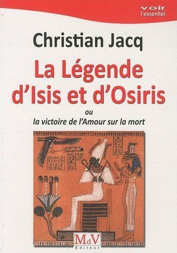 La légende d'Isis et d'Osiris. Ou la victoire de l'Amour sur la mort