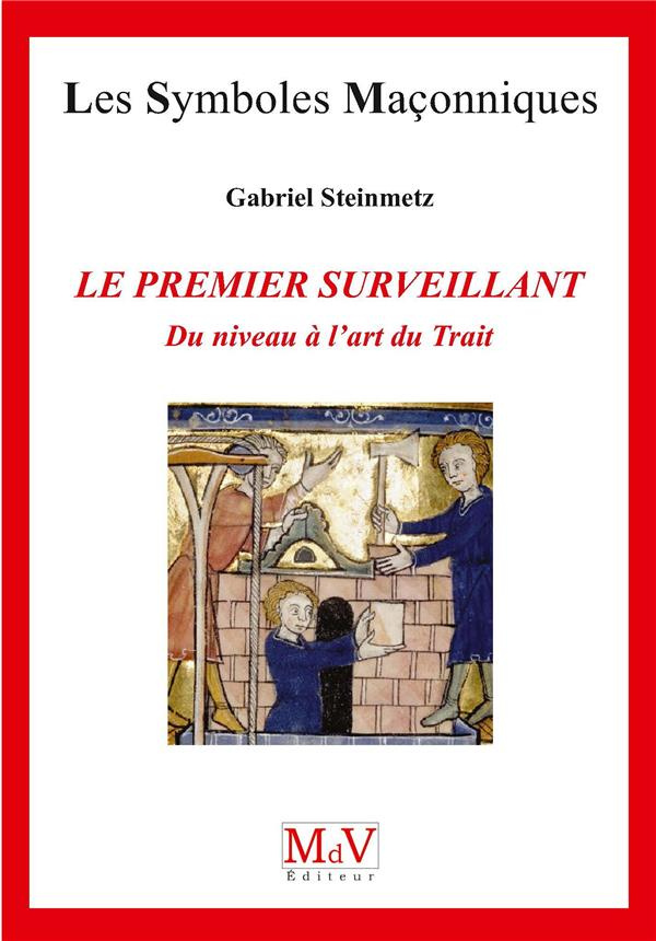 Le premier surveillant. Du niveau à l'art du trait