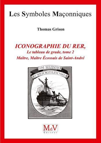 Iconographie du rite écossais rectifié. Tome 2, Les tableaux de grade : Maître, Maître Ecossais de S