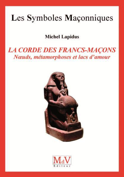La corde des francs-maçons. Noeuds, métamorphoses et lacs d'amour