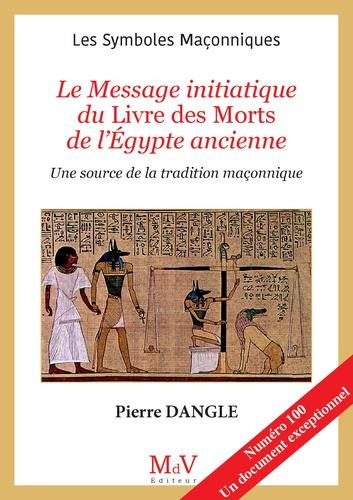 Le Message initiatique du Livre des Morts de l'Egypte ancienne. Une source de la tradition maçonniqu