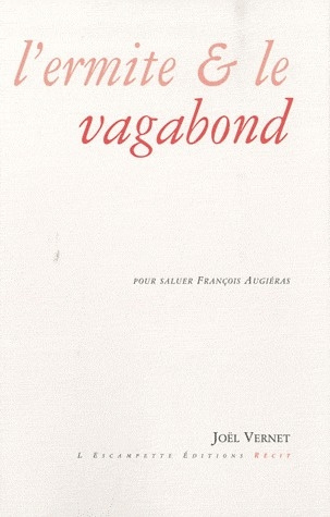 L'Ermite & le Vagabond. Pour saluer François Augiéras
