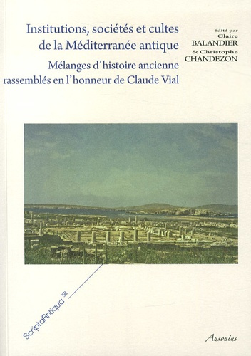 Institutions, sociétés et cultes de la Méditerranée antique. Mélanges d'histoire ancienne rassemblés