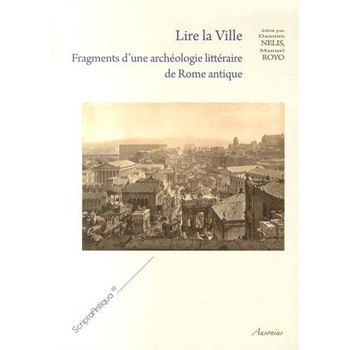 Lire la ville. Fragments d'une archéologie littéraire de Rome antique