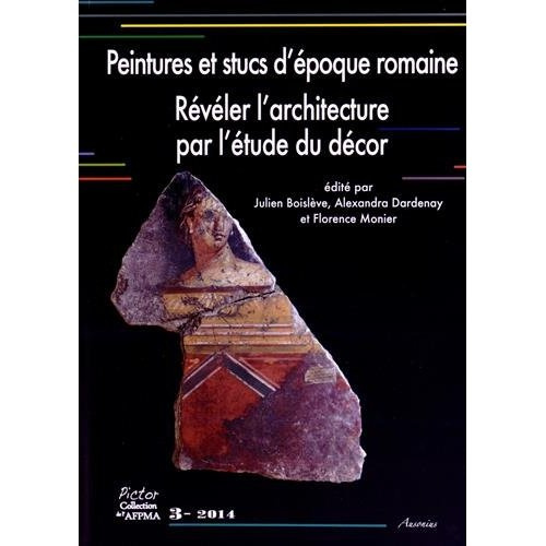 Peintures et stucs d'époque romaine. Révéler l'architecture par l'étude du décor