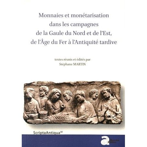 Monnaies et monétarisation dans les campagnes de la Gaule du Nord et de l'Est, de l'Age du Fer à l'A