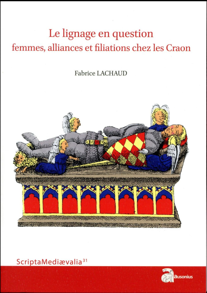 Le lignage en question. Femmes, alliances et filiations chez les Craon - Du XIe siècle à 1373