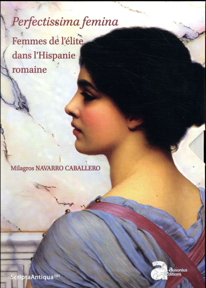 Perfectissima femina. Femmes de l'élite dans l'Hispanie romaine. Coffret en 2 volumes