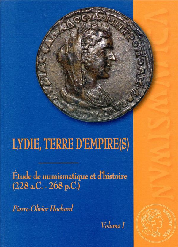 Lydie, terre d'empire(s). Etudes de numismatique et d'histoire (228 a.C.-268 p.C.) 2 volumes