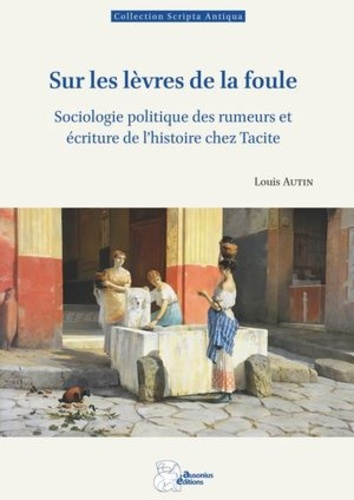 Sur les lèvres de la foule. Sociologie politique des rumeurs et écriture de l'histoire chez Tacite