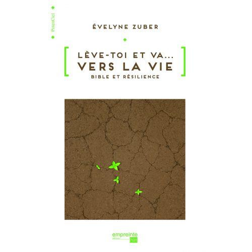 Lève-toi et va... vers la vie. Bible et résilience