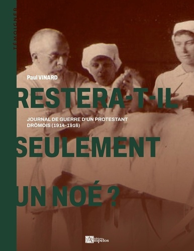 Restera-t-il seulement un Noë ? Journal de guerre d'un protestant drômois (1914-1916)