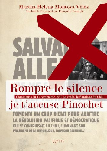 Rompre le silence. Je t'accuse Pinochet