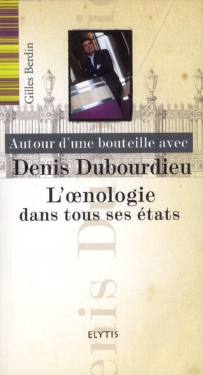 Autour d'une bouteille avec Denis Dubourdieu. L'oenologie dans tous ses états