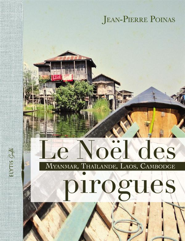 Le noel des pirogues / Myanmar, Thailande, Laos, Cambodge
