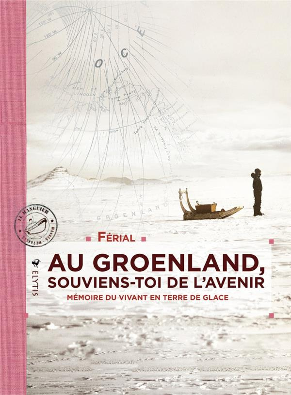 Au Groenland, souviens-toi de l'avenir. Mémoire du vivant en terre de glace